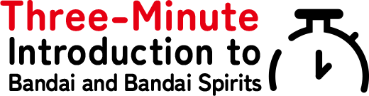 Three-Minute Introduction to Bandai and Bandai Spirits
