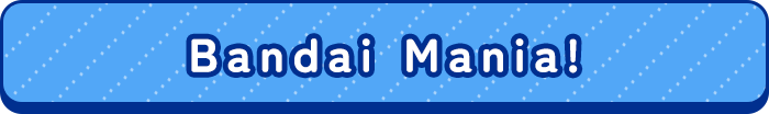Bandai Mania!