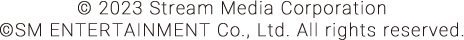 © 2023 Stream Media Corporation ©SM ENTERTAINMENT Co., Ltd. All rights reserved.