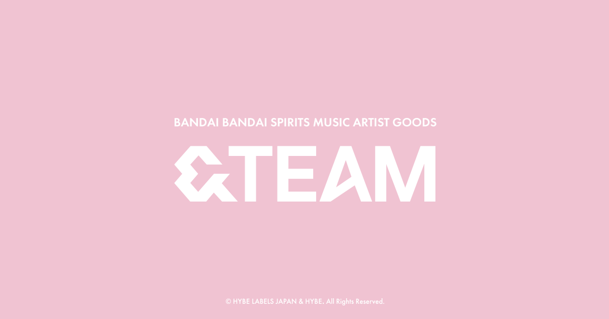 BANDAI・BANDAI SPIRITS MUSIC ARTIST GOODS | ＆TEAM